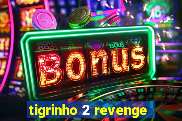 tigrinho 2 revenge